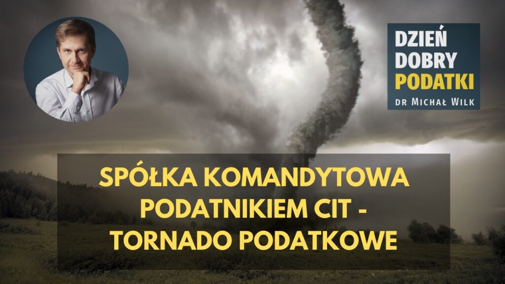 Spółka komandytowa podatnikiem CIT - tornado podatkowe